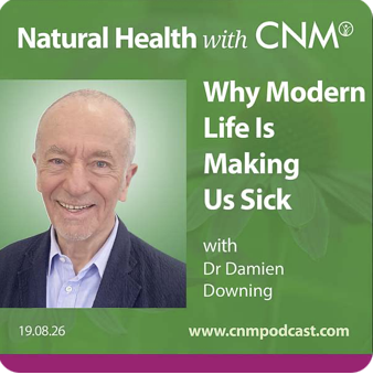 Why Modern Life Is Making Us Sick - CNM Podcast